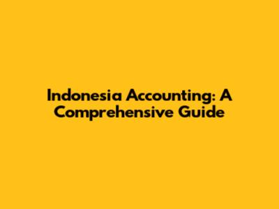Indonesia Accounting: A Comprehensive Guide
