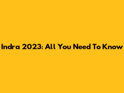 Indra 2023: All You Need To Know