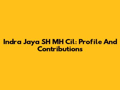 Indra Jaya SH MH Cil: Profile And Contributions