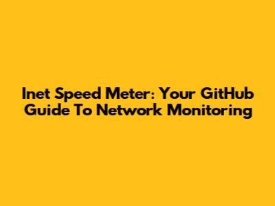 Inet Speed Meter: Your GitHub Guide To Network Monitoring
