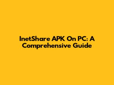 InetShare APK On PC: A Comprehensive Guide