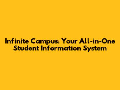 Infinite Campus: Your All-in-One Student Information System