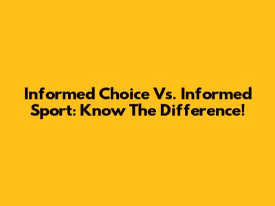 Informed Choice Vs. Informed Sport: Know The Difference!