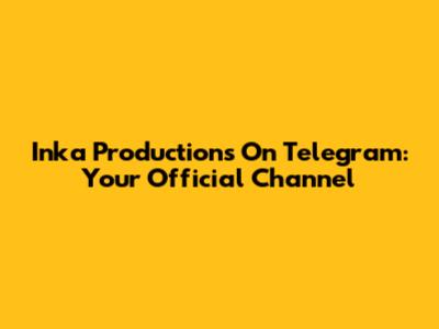 Inka Productions On Telegram: Your Official Channel