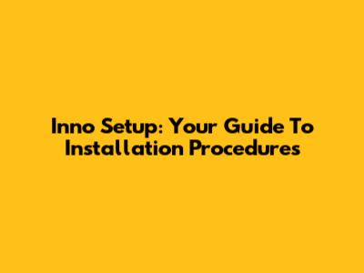 Inno Setup: Your Guide To Installation Procedures