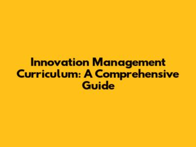Innovation Management Curriculum: A Comprehensive Guide