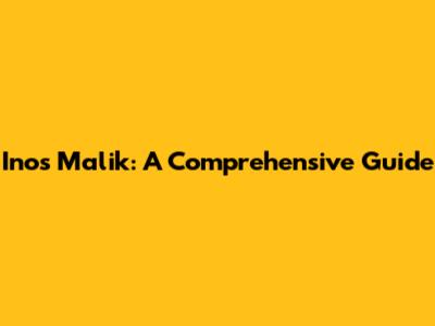 Inos Malik: A Comprehensive Guide