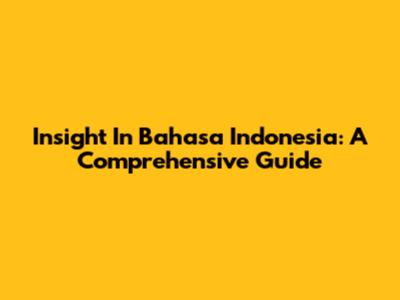 Insight In Bahasa Indonesia: A Comprehensive Guide