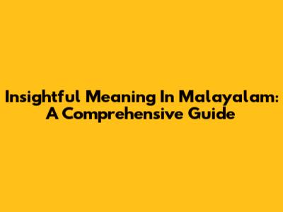 Insightful Meaning In Malayalam: A Comprehensive Guide