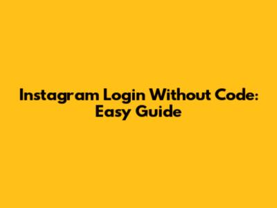 Instagram Login Without Code: Easy Guide
