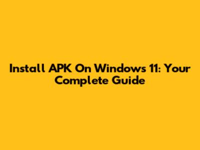 Install APK On Windows 11: Your Complete Guide