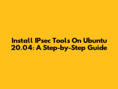 Install IPsec Tools On Ubuntu 20.04: A Step-by-Step Guide