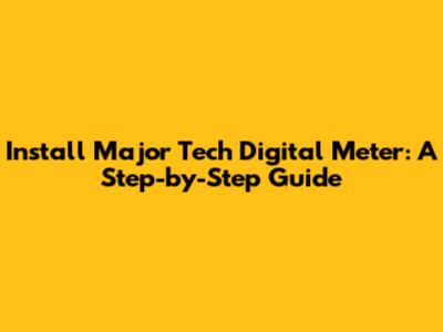 Install Major Tech Digital Meter: A Step-by-Step Guide