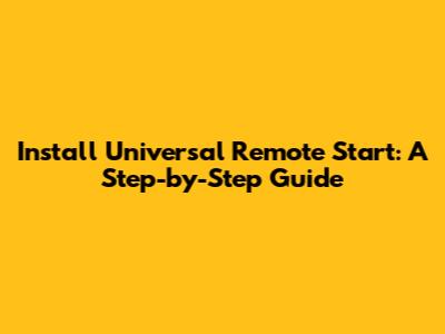 Install Universal Remote Start: A Step-by-Step Guide