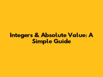 Integers & Absolute Value: A Simple Guide