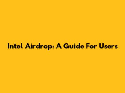Intel Airdrop: A Guide For Users