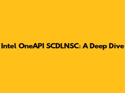 Intel OneAPI SCDLNSC: A Deep Dive