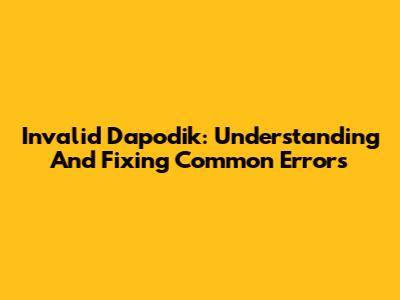 Invalid Dapodik: Understanding And Fixing Common Errors