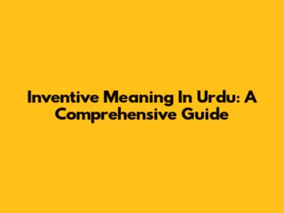 Inventive Meaning In Urdu: A Comprehensive Guide