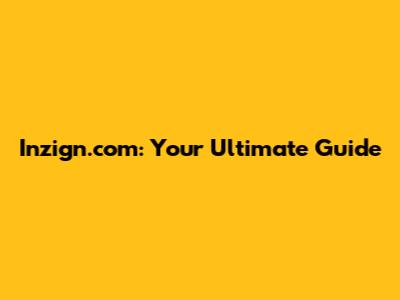 Inzign.com: Your Ultimate Guide