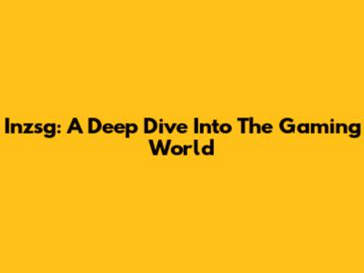 Inzsg: A Deep Dive Into The Gaming World