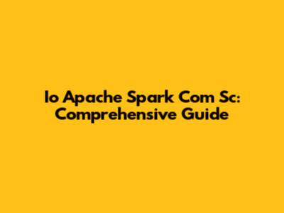 Io Apache Spark Com Sc: Comprehensive Guide
