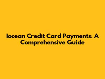 Iocean Credit Card Payments: A Comprehensive Guide