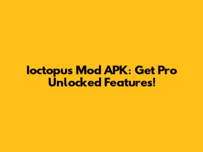 Ioctopus Mod APK: Get Pro Unlocked Features!