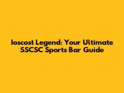 Ioscost Legend: Your Ultimate SSCSC Sports Bar Guide