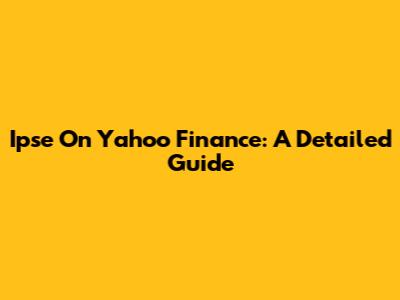 Ipse On Yahoo Finance: A Detailed Guide