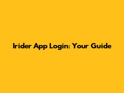 Irider App Login: Your Guide