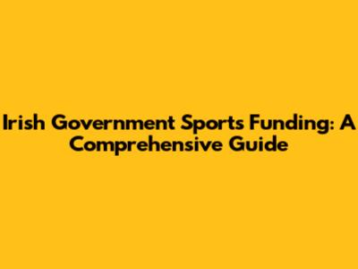 Irish Government Sports Funding: A Comprehensive Guide