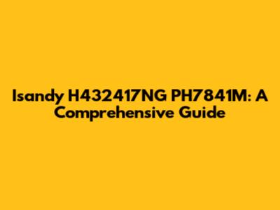 Isandy H432417NG PH7841M: A Comprehensive Guide