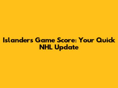 Islanders' Game Score: Your Quick NHL Update