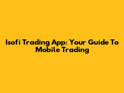 Isofi Trading App: Your Guide To Mobile Trading