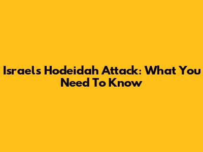 Israel's Hodeidah Attack: What You Need To Know