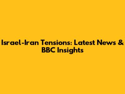 Israel-Iran Tensions: Latest News & BBC Insights