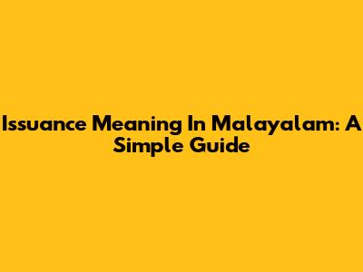 Issuance Meaning In Malayalam: A Simple Guide