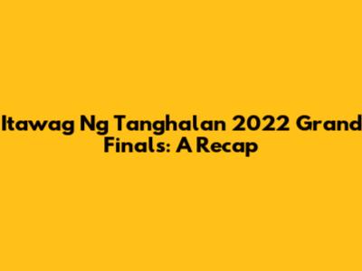 Itawag Ng Tanghalan 2022 Grand Finals: A Recap