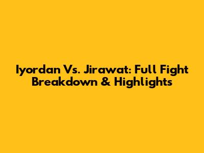 Iyordan Vs. Jirawat: Full Fight Breakdown & Highlights