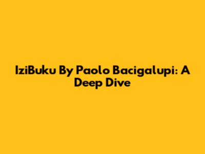 IziBuku By Paolo Bacigalupi: A Deep Dive