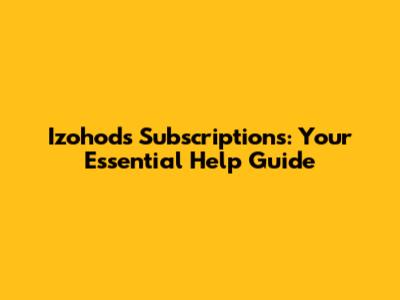 Izohods Subscriptions: Your Essential Help Guide