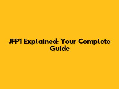 JFP1 Explained: Your Complete Guide