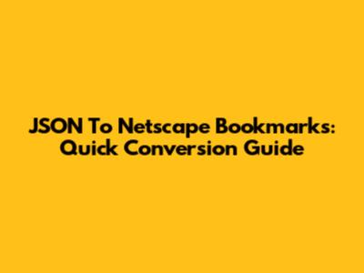 JSON To Netscape Bookmarks: Quick Conversion Guide