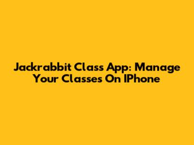 Jackrabbit Class App: Manage Your Classes On IPhone