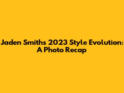 Jaden Smith's 2023 Style Evolution: A Photo Recap