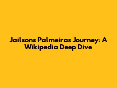 Jailson's Palmeiras Journey: A Wikipedia Deep Dive
