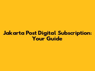 Jakarta Post Digital Subscription: Your Guide