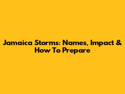 Jamaica Storms: Names, Impact & How To Prepare