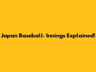 Japan Baseball: Innings Explained!